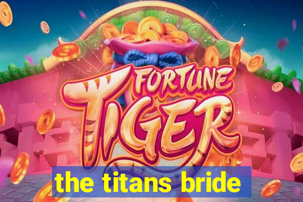 the titans bride